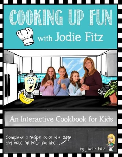 Cooking Up Fun with Jodie Fitz: Cooking Up Fun with Jodie Fitz - Jodie Fitz - Books - Saratoga Springs Publishing LLC - 9780990337324 - May 22, 2015