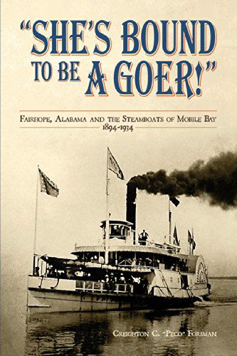 Cover for Creighton C Forsman · She's Bound to Be a Goer: Fairhope Alabama and the Steamboats of Mobile Bay 1894-1934 (Paperback Book) (2014)