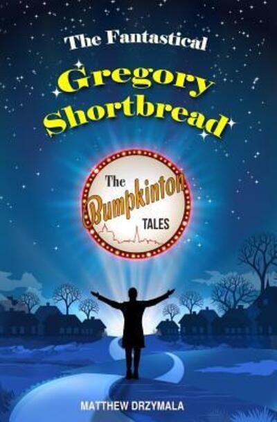 Matthew Drzymala · The Fantastical Gregory Shortbread - The Bumpkinton Tales (Paperback Book) (2018)