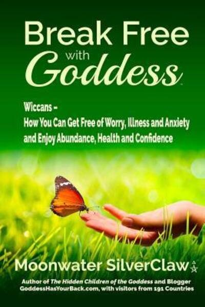 Cover for Moonwater SilverClaw · Break Free with Goddess : Wiccans - How You Can Get Free of Worry, Illness and Anxiety and Enjoy Abundance, Health and Confidence (Paperback Book) (2018)