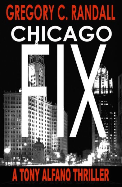 Cover for Gregory C. Randall · Chicago Fix : A Tony Alfano Thriller (Paperback Book) (2018)