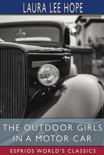 The Outdoor Girls in a Motor Car (Esprios Classics) - Laura Lee Hope - Books - Blurb - 9781006716324 - June 26, 2024