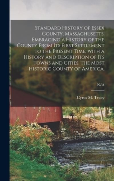 Cover for Cyrus M (Cyrus Mason) 1824-1 Tracy · Standard History of Essex County, Massachusetts, Embracing a History of the County From Its First Settlement to the Present Time, With a History and Description of Its Towns and Cities. The Most Historic County of America.; N/A (Hardcover Book) (2021)