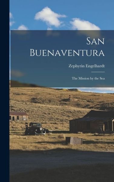 San Buenaventura - Zephyrin 1851-1934 Engelhardt - Böcker - Hassell Street Press - 9781013831324 - 9 september 2021