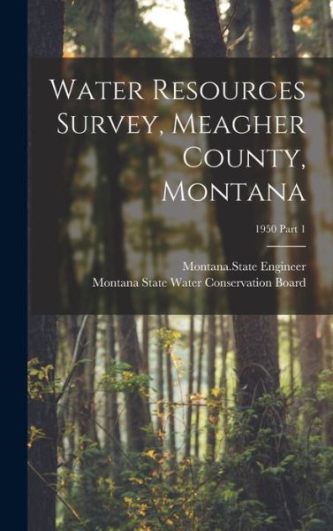 Cover for Montana State Engineer · Water Resources Survey, Meagher County, Montana; 1950 Part 1 (Hardcover Book) (2021)