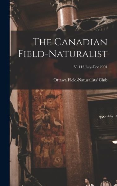 Cover for Ottawa Field-Naturalists' Club · The Canadian Field-naturalist; v. 115 July-Dec 2001 (Hardcover Book) (2021)