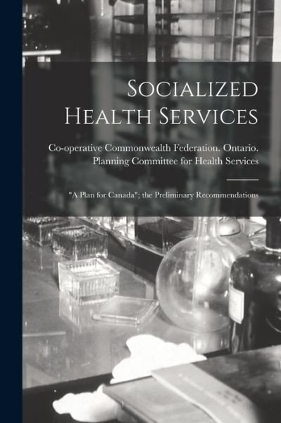 Cover for Co-Operative Commonwealth Federation · Socialized Health Services (Taschenbuch) (2021)
