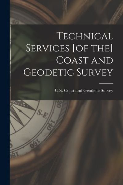 Cover for U S Coast and Geodetic Survey · Technical Services [of the] Coast and Geodetic Survey (Paperback Bog) (2021)