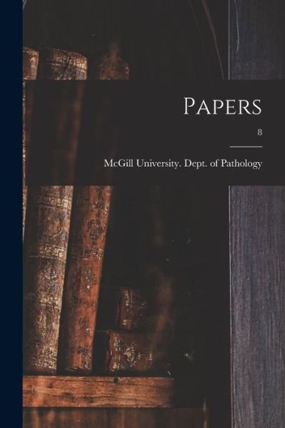 Cover for McGill University Dept of Pathology · Papers; 8 (Taschenbuch) (2021)