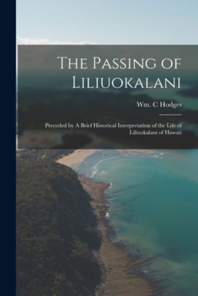 Cover for Wm. C Willi Hodges · The Passing of Liliuokalani (Paperback Book) (2021)