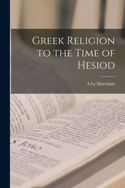 Cover for A Le Marchant · Greek Religion to the Time of Hesiod (Paperback Book) (2021)