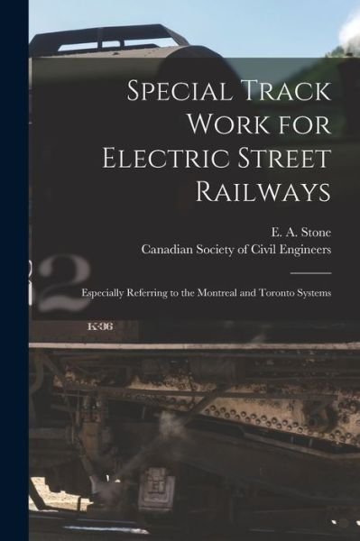 Cover for E a (Ernest Albert) B 1870 Stone · Special Track Work for Electric Street Railways [microform] (Paperback Book) (2021)