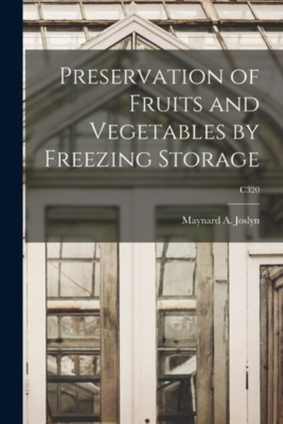 Cover for Maynard A (Maynard Alexander) Joslyn · Preservation of Fruits and Vegetables by Freezing Storage; C320 (Paperback Book) (2021)