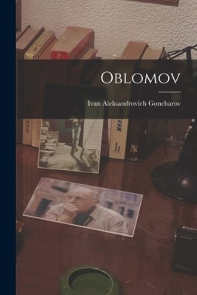 Cover for Ivan Aleksandrovich Goncharov · Oblomov (Book) (2022)