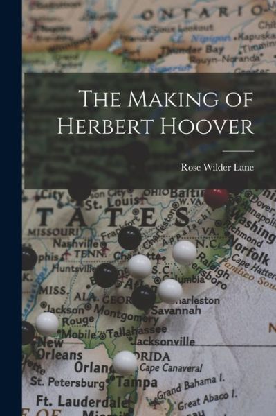 Cover for Rose Wilder Lane · The Making of Herbert Hoover (Taschenbuch) (2022)