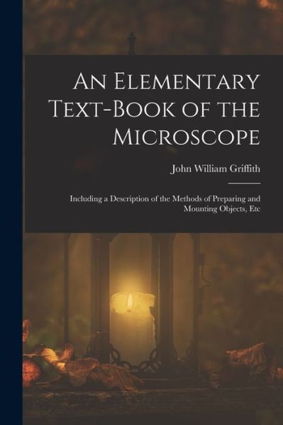 Cover for John William Griffith · Elementary Text-Book of the Microscope (Book) (2022)