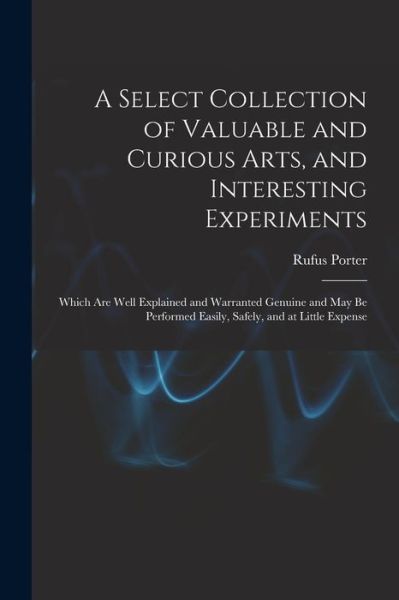 Cover for Rufus Porter · Select Collection of Valuable and Curious Arts, and Interesting Experiments (Book) (2022)