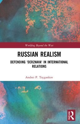 Cover for Tsygankov, Andrei P. (San Francisco State University, USA) · Russian Realism: Defending 'Derzhava' in International Relations - Worlding Beyond the West (Pocketbok) (2023)