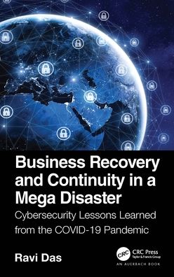 Cover for Ravi Das · Business Recovery and Continuity in a Mega Disaster: Cybersecurity Lessons Learned from the COVID-19 Pandemic (Hardcover Book) (2022)