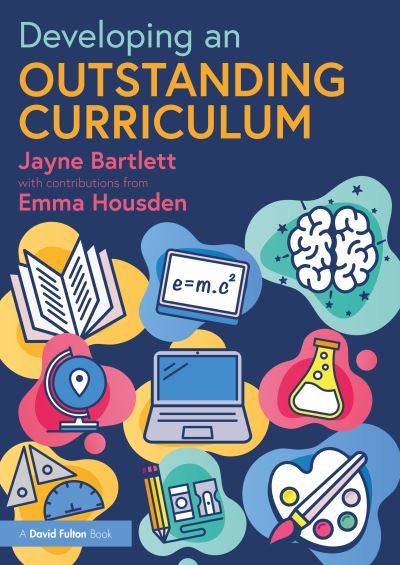 Cover for Bartlett, Jayne (Independent Trainer and Consultant, UK) · Developing an Outstanding Curriculum - Becoming an Outstanding Teacher (Paperback Book) (2023)