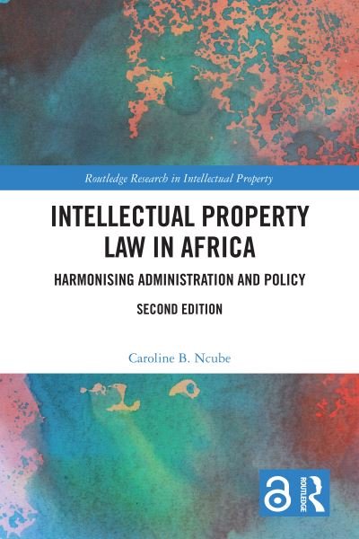 Cover for Caroline B. Ncube · Intellectual Property Law in Africa: Harmonising Administration and Policy - Routledge Research in Intellectual Property (Gebundenes Buch) (2023)
