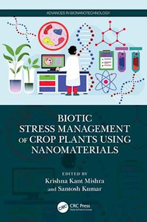 Biotic Stress Management of Crop Plants using Nanomaterials - Advances in Bionanotechnology -  - Bøger - Taylor & Francis Ltd - 9781032344324 - 29. november 2024