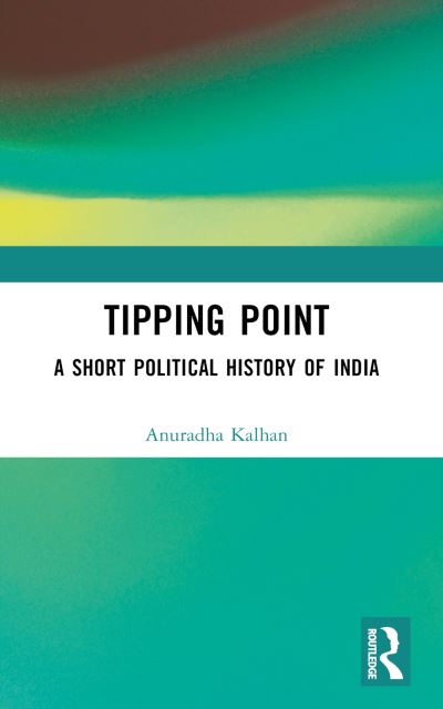 Tipping Point: A Short Political History of India - Anuradha Kalhan - Books - Taylor & Francis Ltd - 9781032498324 - October 9, 2024