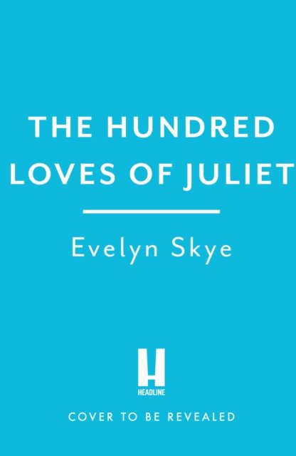 Cover for Evelyn Skye · The Hundred Loves of Juliet: An epic reimagining of a legendary love story (Gebundenes Buch) (2023)