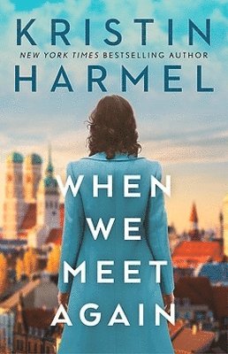 Cover for Kristin Harmel · When We Meet Again: A sweeping and heart-breaking WW2 novel from a New York Times bestselling author (Taschenbuch) (2024)