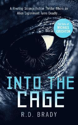 Cover for R.D. Brady · Into the Cage: A riveting Science Fiction thriller where an alien experiment turns deadly - The A.L.I.V.E. Series (Paperback Book) (2024)