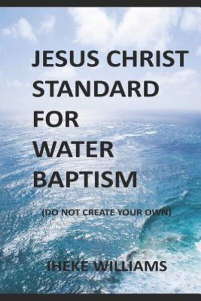 Cover for Iheke Williams · Jesus Christ Standard for Water Baptism (Paperback Bog) (2019)