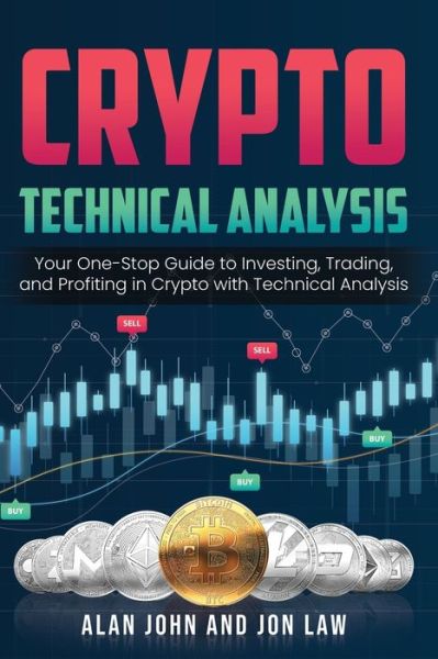 Crypto Technical Analysis: Your One-Stop Guide to Investing, Trading, and Profiting in Crypto with Technical Analysis. - Alan John - Książki - Alan John - 9781087977324 - 15 lipca 2021