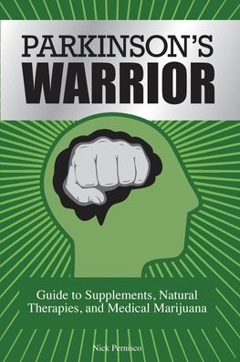 Cover for Pernisco Nick Pernisco · Parkinson's Warrior: Guide to Supplements, Natural Therapies, and Medical Marijuana - Parkinson's Warrior (Paperback Book) (2021)