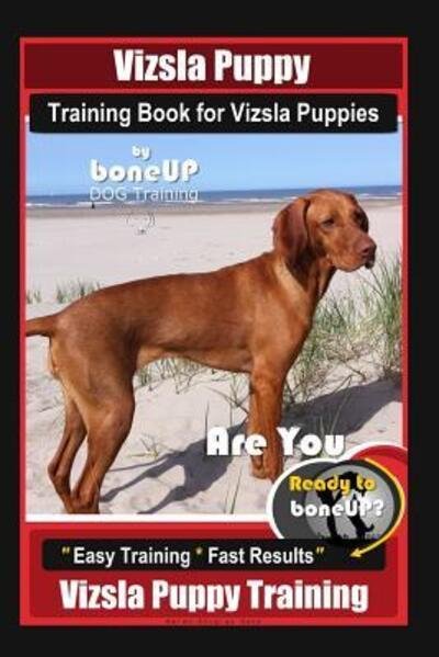 Cover for Karen Douglas Kane · Vizsla Puppy Training Book for Vizsla Puppies By BoneUP DOG Training Are You Ready to Bone Up? (Paperback Bog) (2019)
