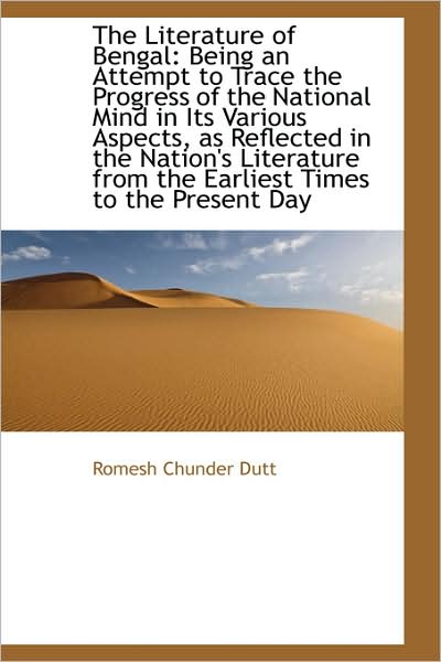 Cover for Romesh Chunder Dutt · The Literature of Bengal: Being an Attempt to Trace the Progress of the National Mind in Its Various (Paperback Book) (2009)