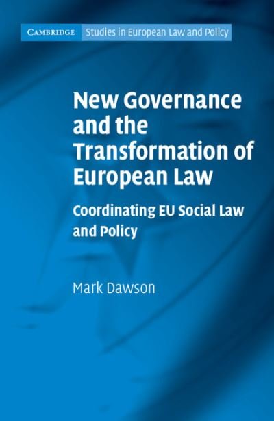 Cover for Dawson, Mark (Universiteit Maastricht, Netherlands) · New Governance and the Transformation of European Law: Coordinating EU Social Law and Policy - Cambridge Studies in European Law and Policy (Innbunden bok) (2011)