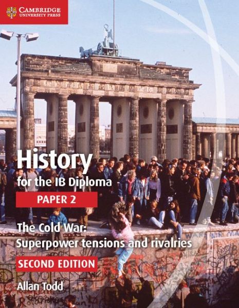 Cover for Allan Todd · History for the IB Diploma Paper 2 The Cold War:: Superpower Tensions and Rivalries - IB Diploma (Paperback Book) [2 Revised edition] (2015)