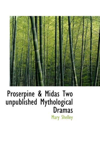 Cover for Mary Shelley · Proserpine &amp; Midas Two Unpublished Mythological Dramas (Hardcover Book) (2009)
