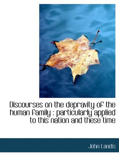 Cover for John Landis · Discourses on the Depravity of the Human Family: Particularly Applied to This Nation and These Time (Paperback Bog) (2009)