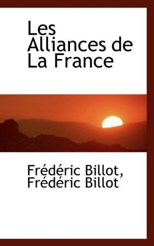 Les Alliances de La France - Frdric Billot - Livres - BiblioLife - 9781115926324 - 3 octobre 2009