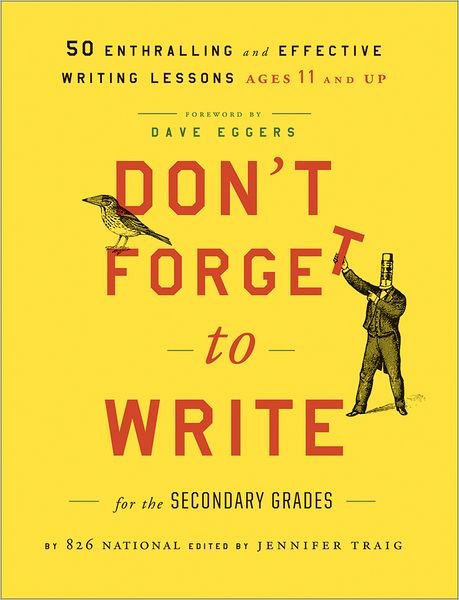 Cover for 826 National · Don't Forget to Write for the Secondary Grades: 50 Enthralling and Effective Writing Lessons (Ages 11 and Up) (Paperback Bog) (2011)