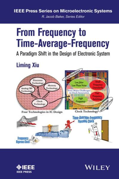 From Frequency to Time-Average-Frequency: A Paradigm Shift in the Design of Electronic Systems - IEEE Press Series on Microelectronic Systems - Xiu, Liming (Texas Instruments Incorporated) - Bøger - John Wiley & Sons Inc - 9781119027324 - 18. maj 2015