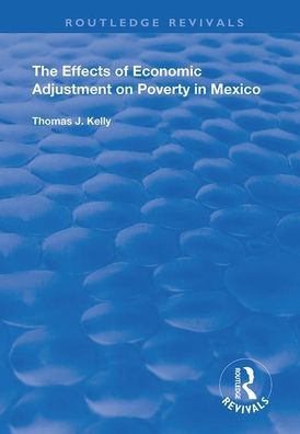 Cover for Thomas J. Kelly · The Effects of Economic Adjustment on Poverty in Mexico - Routledge Revivals (Paperback Book) (2020)