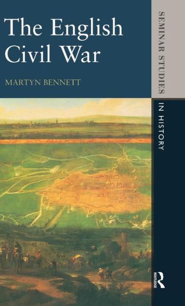 Cover for Bennett, Martyn (Nottingham Trent University, UK) · The English Civil War 1640-1649 - Seminar Studies (Hardcover Book) (2015)