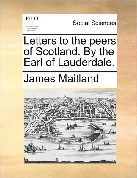 Cover for James Maitland · Letters to the Peers of Scotland. by the Earl of Lauderdale. (Paperback Book) (2010)