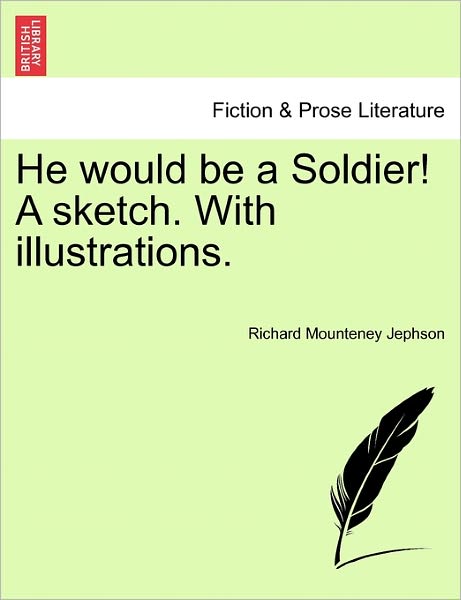 Cover for Richard Mounteney Jephson · He Would Be a Soldier! a Sketch. with Illustrations. (Paperback Bog) (2011)