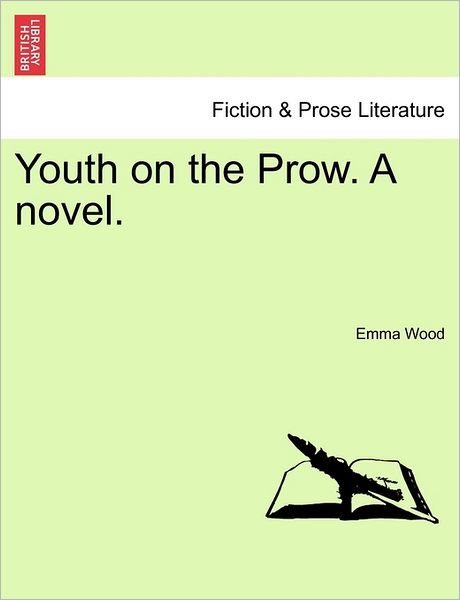 Youth on the Prow. a Novel. - Emma Wood - Boeken - British Library, Historical Print Editio - 9781240893324 - 2011