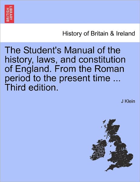 Cover for J Klein · The Student's Manual of the History, Laws, and Constitution of England. from the Roman Period to the Present Time ... Third Edition. (Paperback Book) (2011)