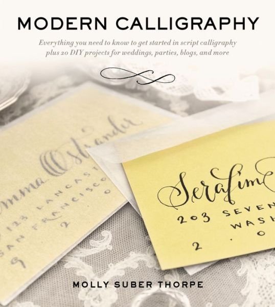 Modern Calligraphy - Molly Suber Thorpe - Livres - Griffin Publishing - 9781250016324 - 24 septembre 2013