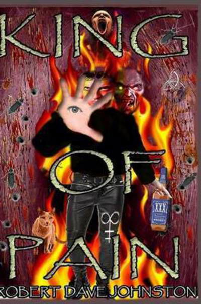 King of Pain (The Descent) a Journey to Hell & Back Through the Mind's Eye Book 1 - Robert Dave Johnston - Böcker - Lulu.com - 9781312668324 - 2 december 2014